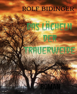 ROLF BIDINGER: DAS LÄCHELN DER TRAUERWEIDE