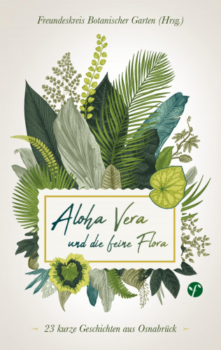Botanischer Garten Freundeskreis: Aloha Vera und die feine Flora