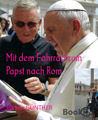 Johann GÜNTHER: Mit dem Fahrrad zum Papst nach Rom