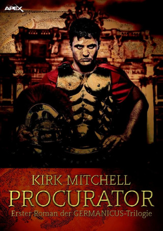 Kirk Mitchell: PROCURATOR - Erster Roman der GERMANICUS-Trilogie