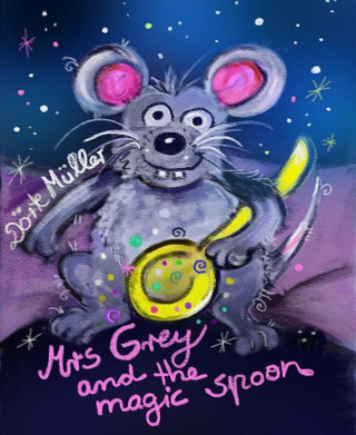 Dörte Müller: Mrs Grey and the Magic Spoon