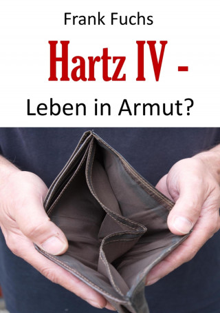 Frank Fuchs: Hartz IV - Leben in Armut?