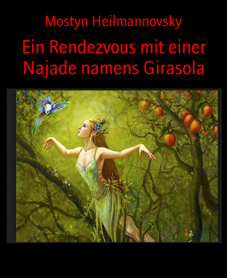 Mostyn Heilmannovsky: Ein Rendezvous mit einer Najade namens Girasola