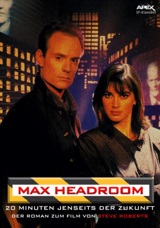 Steve Roberts: MAX HEADROOM - 20 MINUTEN JENSEITS DER ZUKUNFT