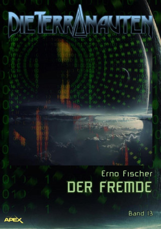 Erno Fischer: DIE TERRANAUTEN, Band 13: DER FREMDE