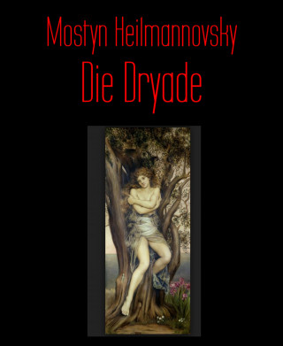 Mostyn Heilmannovsky: Die Dryade