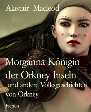 Alastair Macleod: Morganna Königin der Orkney Inseln