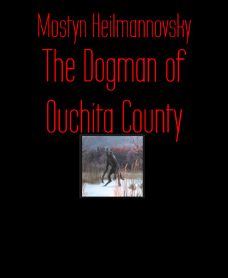 Mostyn Heilmannovsky: The Dogman of Ouchita County