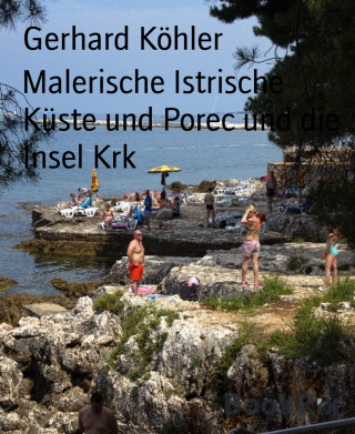 Gerhard Köhler: Malerische Istrische Küste und Porec und die Insel Krk