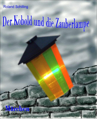 Roland Schilling: Der Kobold und die Zauberlampe