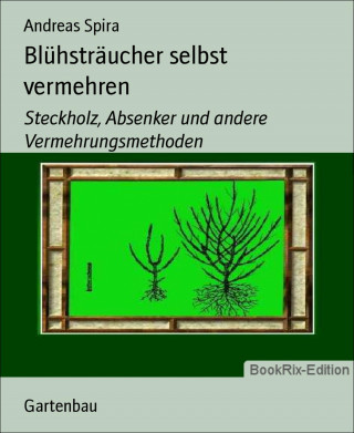 Andreas Spira: Blühsträucher selbst vermehren