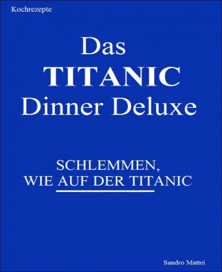 Sandro Mattei: Das TITANIC Dinner deluxe