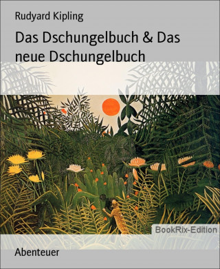 Rudyard Kipling: Das Dschungelbuch & Das neue Dschungelbuch