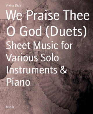 Viktor Dick: We Praise Thee O God (Duets)