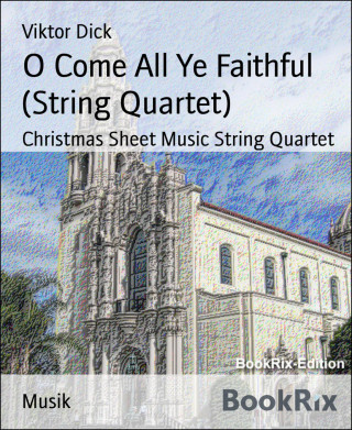 Viktor Dick: O Come All Ye Faithful (String Quartet)