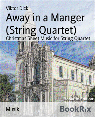 Viktor Dick: Away in a Manger (String Quartet)