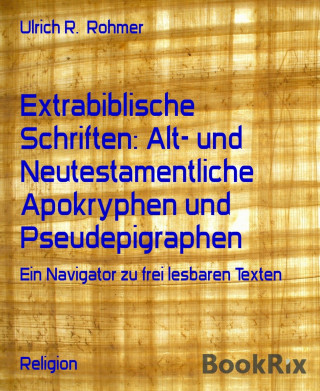 Ulrich R. Rohmer: Extrabiblische Schriften: Alt- und Neutestamentliche Apokryphen und Pseudepigraphen