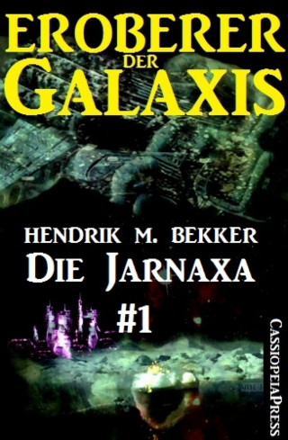 Hendrik M. Bekker: Die Jarnaxa, Teil 1 (Eroberer der Galaxis)