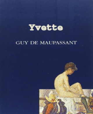 Guy De Maupassant: Yvette