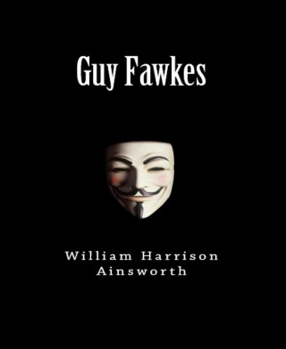 William Harrison Ainsworth: Guy Fawkes