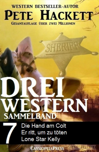 Pete Hackett: Pete Hackett - Drei Western, Sammelband 7