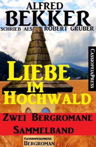 Alfred Bekker: Liebe im Hochwald: Sammelband