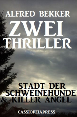 Alfred Bekker: Zwei Thriller: Stadt der Schweinehunde & Killer Angel