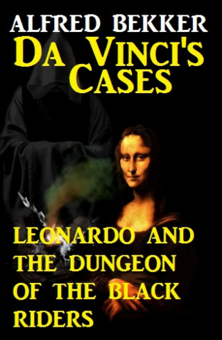 Alfred Bekker: Da Vinci's Cases: Leonardo and the Dungeon of the Black Riders