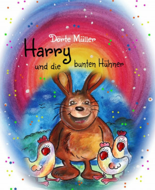 Dörte Müller: Harry und die bunten Hühner