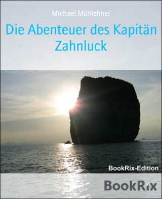 Michael Mühlehner: Die Abenteuer des Kapitän Zahnluck