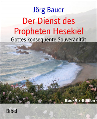 Jörg Bauer: Der Dienst des Propheten Hesekiel