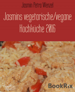 Jasmin Petra Wenzel: Jasmins vegetarische/vegane Kochküche 2016