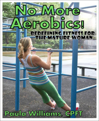 Paula Williams CPFT: No More Aerobics!