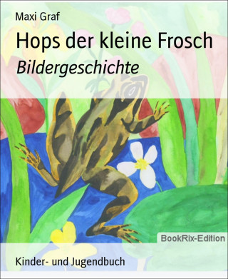 Maxi Graf: Hops der kleine Frosch