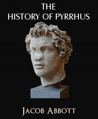 Jacob Abbott: The History of Pyrrhus