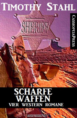Timothy Stahl: Scharfe Waffen: Vier Western Romane