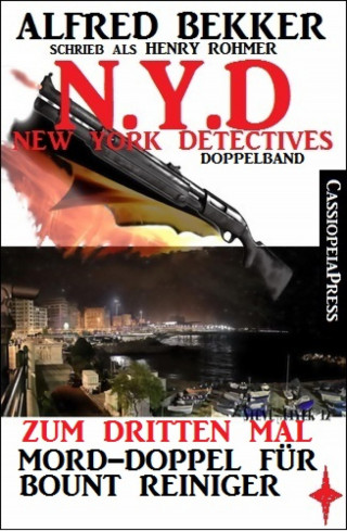Alfred Bekker: N.Y.D. - Zum dritten Mal - Mord-Doppel für Bount Reiniger (New York Detectives Doppelband)