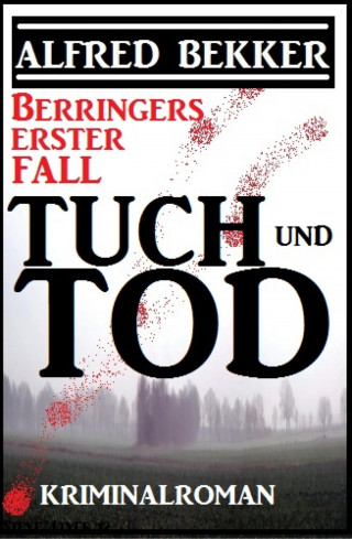 Alfred Bekker: Berringers erster Fall - Tuch und Tod