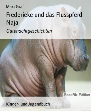 Maxi Graf: Frederieke und das Flusspferd Naja