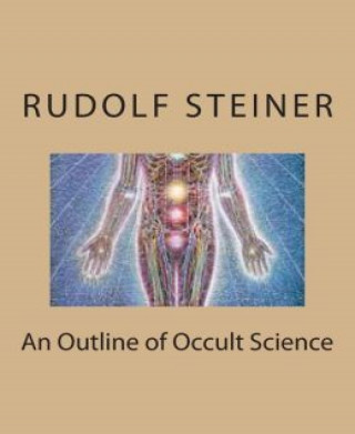 Rudolf Steiner: An Outline of Occult Science