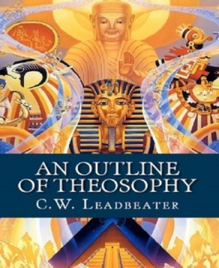 C. W. Leadbeater: An Outline of Theosophy