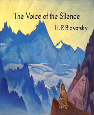 H. P. Blavatsky: The Voice of the Silence