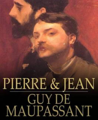Guy De Maupassant: Pierre and Jean