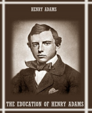 Henry Adams: The Education of Henry Adams