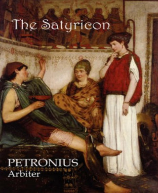 Petronius Arbiter: The Satyricon
