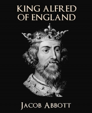 Jacob Abbott: King Alfred of England
