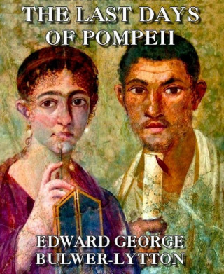 Edward Bulwer-Lytton: The Last Days of Pompeii