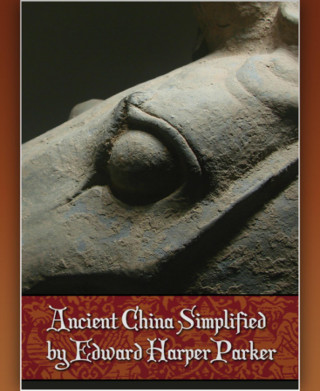 Edward Harper Parker: Ancient China Simplified