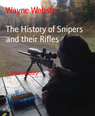 Wayne Webster: The History of Snipers and their Rifles