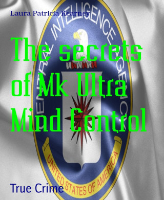 Laura Patricia Kearney: The secrets of Mk Ultra Mind Control